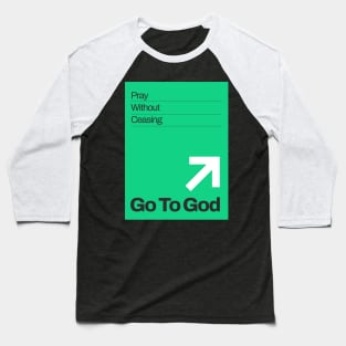 Go To God - Pray Without Ceasing Baseball T-Shirt